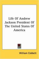 Life of Andrew Jackson, President of the United States of America 1175600334 Book Cover