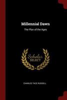 Millennial Dawn: The Plan of the Ages 1016683588 Book Cover