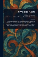 Spanish John [microform]: Being a Memoir, Now First Published in Complete Form, of the Early Life and Adventures of Colonel John McDonell, Known as ... of the Regiment Irlandia, in the Service... 1023485567 Book Cover