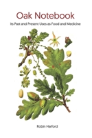 Oak Notebook: Its Past and Present Uses as Food, Medicine and Folklore 1700192361 Book Cover