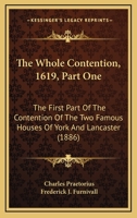 The Whole Contention, 1619, Part One: The First Part Of The Contention Of The Two Famous Houses Of York And Lancaster 1164000039 Book Cover