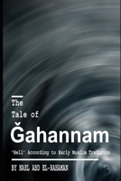 The Tale of Gahannam: ‘Hell’ According to Early Muslim Tradition B0FLLNVC49 Book Cover