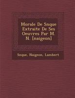 Morale de Séneque Extraite de Ses Oeuvres Par M. Naigeon 128698369X Book Cover