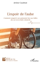 L'espoir de l'aube: Comment conquérir son autonomie face aux failles des services d'aide à domicile (Récits de Vie) (French Edition) 2140270274 Book Cover