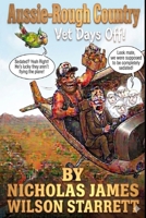 Aussie-Rough Country - Vets Day Off: A Scandalous City Boy, a Wild Outback Nurse, the Ultimate Rom-Com Culture Clash & a plane held together by a laundry coat-hanger and duct tape. What can go wrong? B0H9X69XVW Book Cover