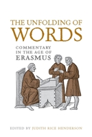 Unfolding of Words: Commentary in the Age of Erasmus 1442643374 Book Cover