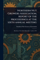 Northern Nut Growers Association, Report of the Proceedings at the Sixth Annual Meeting 1022954792 Book Cover