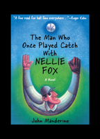 The Man Who Once Played Catch With Nellie Fox: A Novel 0897334485 Book Cover