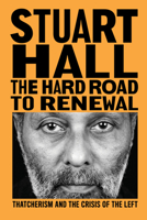 The Hard Road to Renewal: Thatcherism and the Crisis of the Left 1839761369 Book Cover
