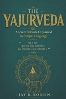 THE YAJURVEDA (Shortened & Simplified): Ancient Rituals Explained in Simple Language B0H2VTVW1H Book Cover