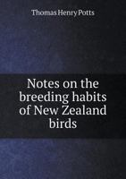 Notes On The Breeding Habits Of New Zealand Birds 3337144764 Book Cover