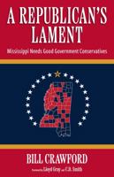 A Republican's Lament: Mississippi Needs Good Government Conservatives 149685442X Book Cover