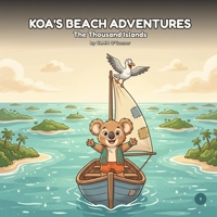 Koa's Beach Adventures: Solomon Islands - The Thousand Islands B0HCL3Y6X5 Book Cover