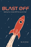 Blast Off: Getting Your Career Off The Launch Pad B0H6VD7F7S Book Cover