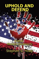 Uphold and Defend: Part II- Absolute Sovereignty B0CD14TTPG Book Cover
