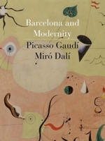 Barcelona and Modernity: Picasso, Gaudi, Miro, Dali 0940717883 Book Cover