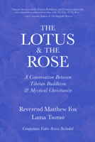 The Lotus & The Rose: A Conversation Between Tibetan Buddhism & Mystical Christianity 099957700X Book Cover