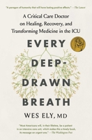 Every Deep-Drawn Breath: A Critical Care Doctor on Healing, Recovery, and Transforming Medicine in the ICU 1982171146 Book Cover