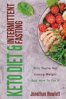 Keto Diet and Intermittent Fasting : Why You're Not Losing Weight and How to Fix It 1646961552 Book Cover