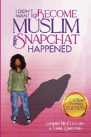 I Didn't Want to Become Muslim, Then Snapchat Happened (4-Year Anniversary Edition) B0F23Q6SJS Book Cover