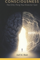 CONSCIOUSNESS: The Only Thing You Know for Sure B0GR6F8QQD Book Cover