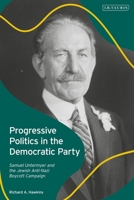 Progressive Politics in the Democratic Party: Samuel Untermyer and the Jewish Anti-Nazi Boycott Campaign 1350278572 Book Cover