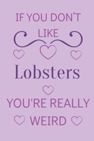 If You Don't Like Lobsters You're Really Weird: Cute Lined Notepad Gift For Lobster Lover 1661349048 Book Cover