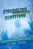Struggling Striving Surviving: Living with Borderline Personality Disorder 148360294X Book Cover