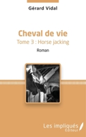 Cheval de vie: Tome 3 : Horse Jacking Roman (French Edition) 2343141924 Book Cover