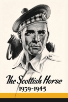 THE SCOTTISH HORSE 1939-1945 Being the History of the 79th & 80th (Scottish Horse) Medium Regiments Royal Artillery. 1474542727 Book Cover