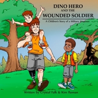 Dino Hero and the Wounded Soilder: A Children's Story of a Military Amputee 1515334392 Book Cover