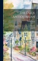 The Essex Antiquarian: An Illustrated ... Magazine Devoted To The Biography, Genealogy, History And Antiquities Of Essex County, Massachusetts, Volumes 1-2 1021863661 Book Cover