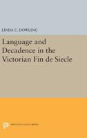 Language and Decadence in the Victorian Fin de Siècle 0691014728 Book Cover