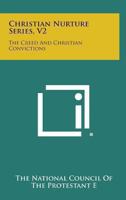 Christian Nurture Series V2: The Creed and Christian Convictions 1163153028 Book Cover