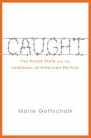 Caught: The Prison State and the Lockdown of American Politics 0691170835 Book Cover