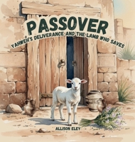 Passover : Yahweh's Deliverance and the Lamb Who Saves 1967834210 Book Cover