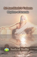Sri Aurobindo's Vedanta: Rhythm of Ananda 8195525415 Book Cover