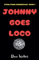 Johnny Goes Loco (Steeltown Chronicles) 1069682829 Book Cover