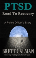 PTSD Road to Recovery: A Police Officers Story B08VCMWT9C Book Cover