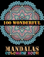 100 Wonderful Mandalas Coloring Book: 100 Unique Mandalas Coloring Book For Adult Stress Relaxation Beautiful Mandala ... Meditation, Happiness and Relief & Art 1678986771 Book Cover