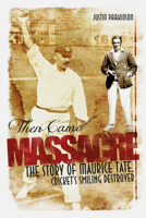 Then Came Massacre: The Story of Maurice Tate, Cricket's Smiling Destroyer 1909178543 Book Cover