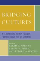 Bridging Cultures: International Women Faculty Transforming the US Academy 0761854959 Book Cover