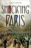 Shocking Paris: Soutine, Chagall and the Outsiders of Montparnasse 1137278803 Book Cover