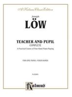 Joseph Low Teacher And Pupil: Complete : A Practical Course of Four-Hand Piano Playing : For One Piano/Four Hands (Kalmus 2000 Series) 0769251935 Book Cover