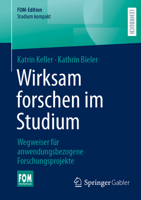 Wirksam forschen im Studium: Wegweiser für anwendungsbezogene Forschungsprojekte (FOM-Edition) (German Edition) 3658509694 Book Cover