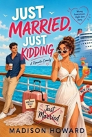 Just Married, Just Kidding: A Romantic Comedy B0H33V31ZR Book Cover