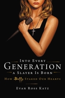 Into Every Generation a Slayer Is Born: How Buffy Staked Our Hearts 0306826690 Book Cover