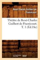 Tha(c)A[tre de Rena(c)-Charles Guilbert de Pixera(c)Court. T. 1 (A0/00d.18e) 201277217X Book Cover