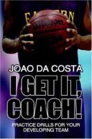 I Get It, Coach!: Practice Drills for Your Developing Team 1425931286 Book Cover