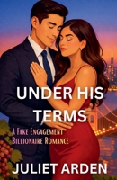 Under His Terms: A Fake Engagement Billionaire Romance (The Pacific Heights Billionaires) B0GHZTF2LQ Book Cover